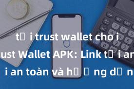 tải trust wallet cho iphone Trust Wallet APK: Link tải an toàn và hướng dẫn cài đặt